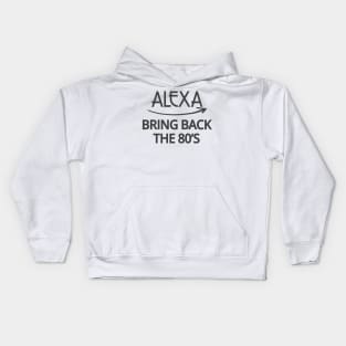 FUNNY ALEXA T-SHIRT: ALEXA BRING BACK THE 80'S Kids Hoodie